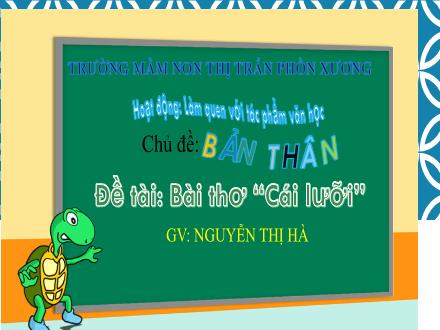 Bài giảng Mầm non Lớp Mầm - Chủ đề: Bản thân - Đề tài: Thơ Cái lưỡi - Nguyễn Thị Hà