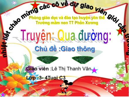 Bài giảng Mầm non Lớp Mầm - Chủ đề: Giao thông - Đề tài: Truyện Qua đường - Lê Thị Thanh Vân