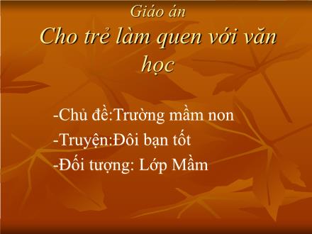 Bài giảng Mầm non Lớp Mầm - Chủ đề: Trường Mầm non - Đề tài: Truyện Đôi bạn tốt
