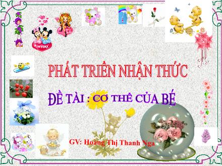 Bài giảng Mầm non Lớp Mầm - Đề tài: Cơ thể của bé - Hoàng Thị Thanh Nga