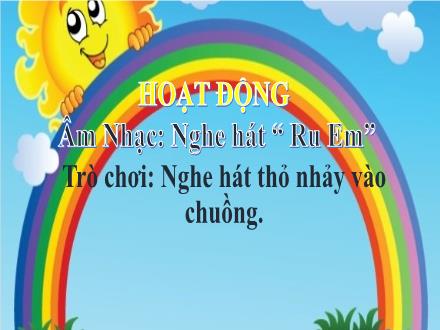 Bài giảng Mầm non Lớp Mầm - Đề tài: Nghe hát Ru Em. Trò chơi Nghe hát thỏ nhảy vào chuồng