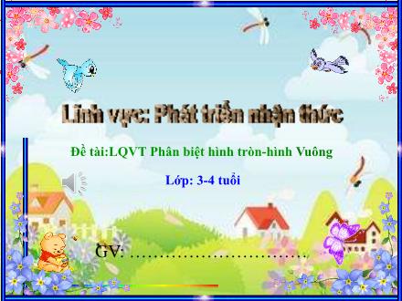 Bài giảng Mầm non Lớp Mầm - Đề tài: Phân biệt hình tròn, hình vuông