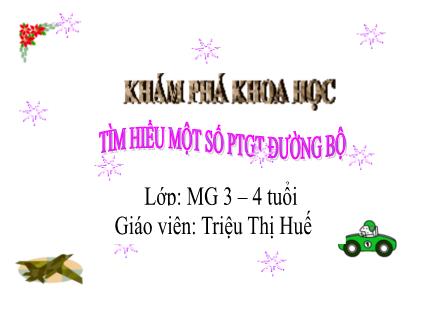 Bài giảng Mầm non Lớp Mầm - Đề tài: Tìm hiểu 1 số phương tiện giao thông đường bộ - Triệu Thị Huế