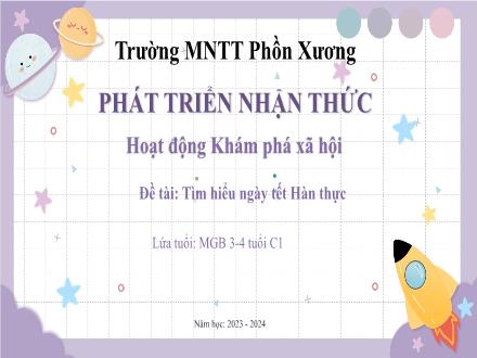 Bài giảng Mầm non Lớp Mầm - Đề tài: Tìm hiểu ngày tết Hàn thực - Năm học 2023-2024 - Trường Mầm non Thị trấn Phồn Xương