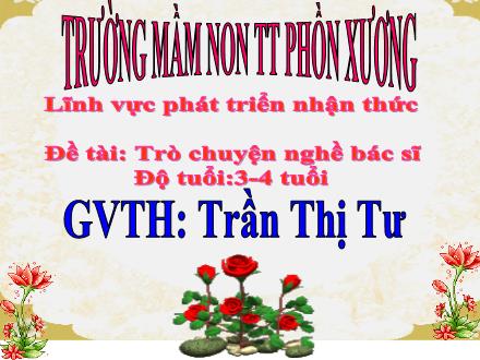Bài giảng Mầm non Lớp Mầm - Đề tài: Trò chuyện nghề bác sĩ - Trần Thị Tư