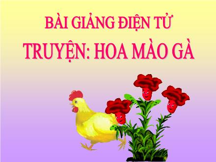 Bài giảng Mầm non Lớp Mầm - Đề tài: Truyện Hoa mào gà