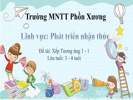 Bài giảng Mầm non Lớp Mầm - Đề tài: Xếp Tương ứng 1-1 - Trường Mầm non Thị trấn Phồn Xương