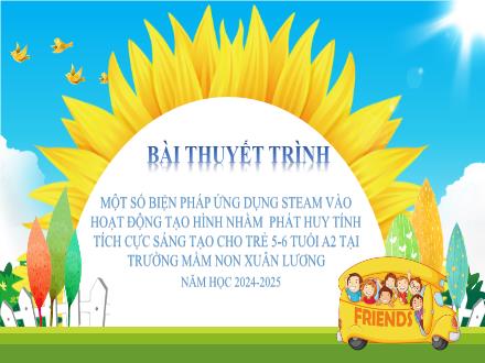 Một số biện pháp ứng dụng Steam vào hoạt động tạo hình nhằm phát huy tính tích cực sáng tạo cho trẻ 5-6 tuổi A2 tại trường Mầm non Xuân Lương
