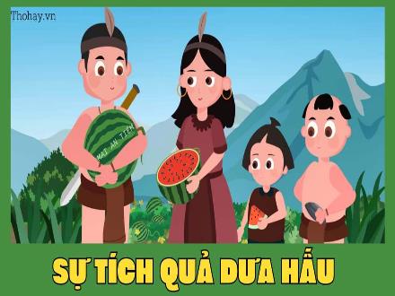 Bài giảng Mầm non Lớp Lá - Đề tài: Sự tích quả dưa hấu